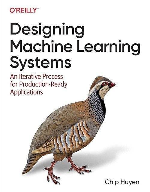 Designing Machine Learning Systems: An Iterative Process for Production-Ready Applications 1st Edition