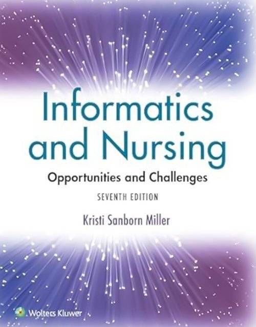 Informatics and Nursing: Opportunities and Challenges Seventh, North American Edition ISBN: 978-1975220662