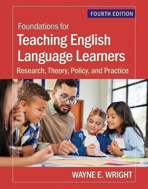 Foundations for Teaching English Language Learners: Research, Theory, Policy, and Practice 4th Edition Paperback ISBN: 9781681258157