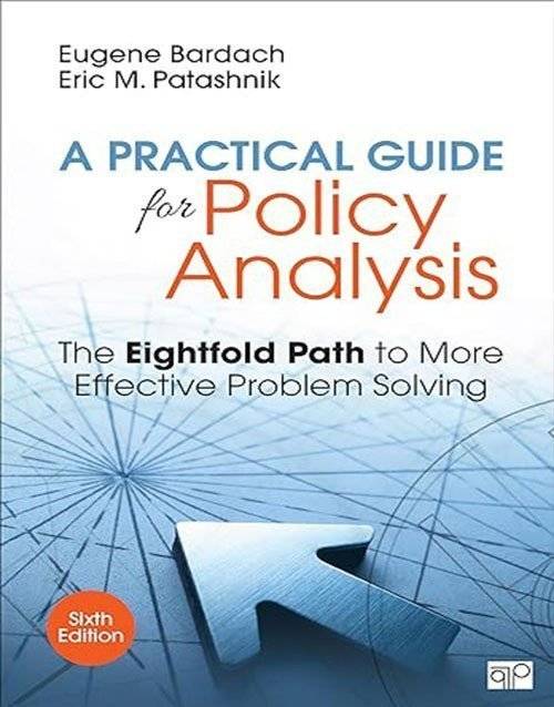 A Practical Guide for Policy Analysis: The Eightfold Path to More Effective Problem Solving 6th Edition