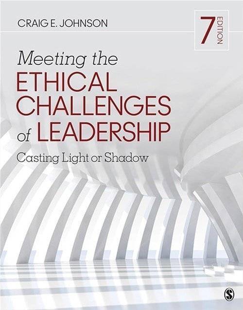 Meeting the Ethical Challenges of Leadership: Casting Light or Shadow 7th Edition